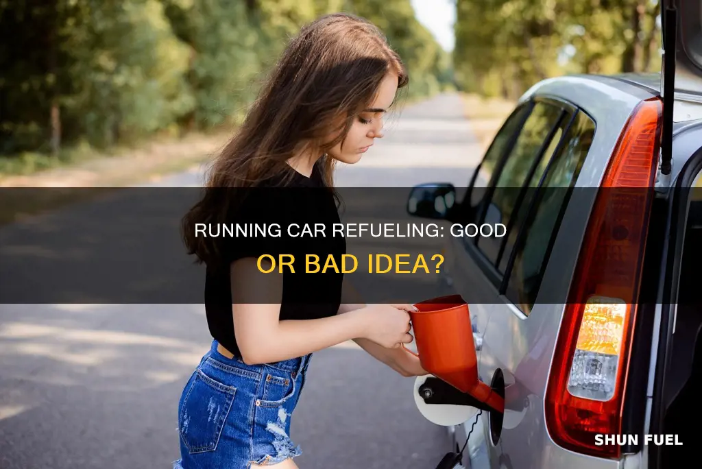 is it bad to fuel up while car is running
