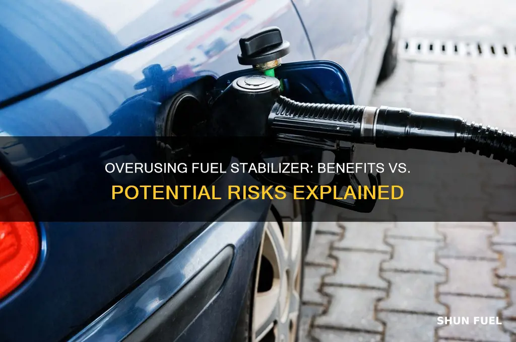 is it bad to use too much fuel stabilizer