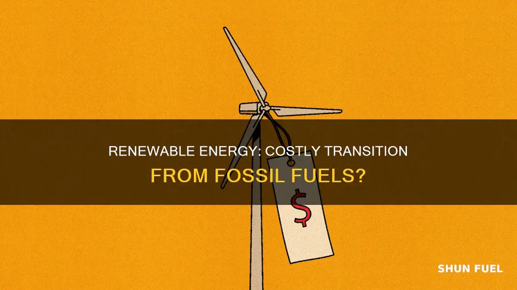 is it costly to replace fossil fuels with renewable energy