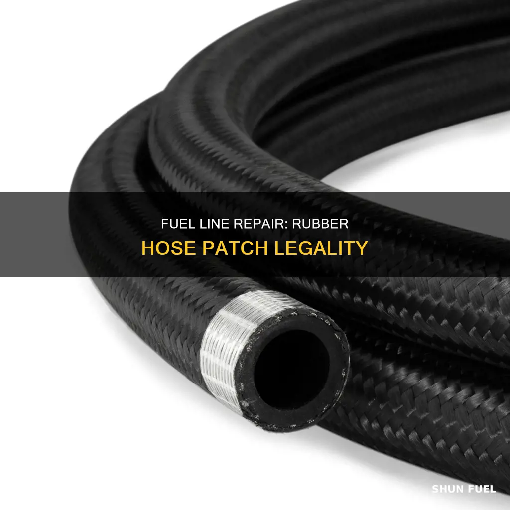 is it legal to patch fuel lines with rubber hose