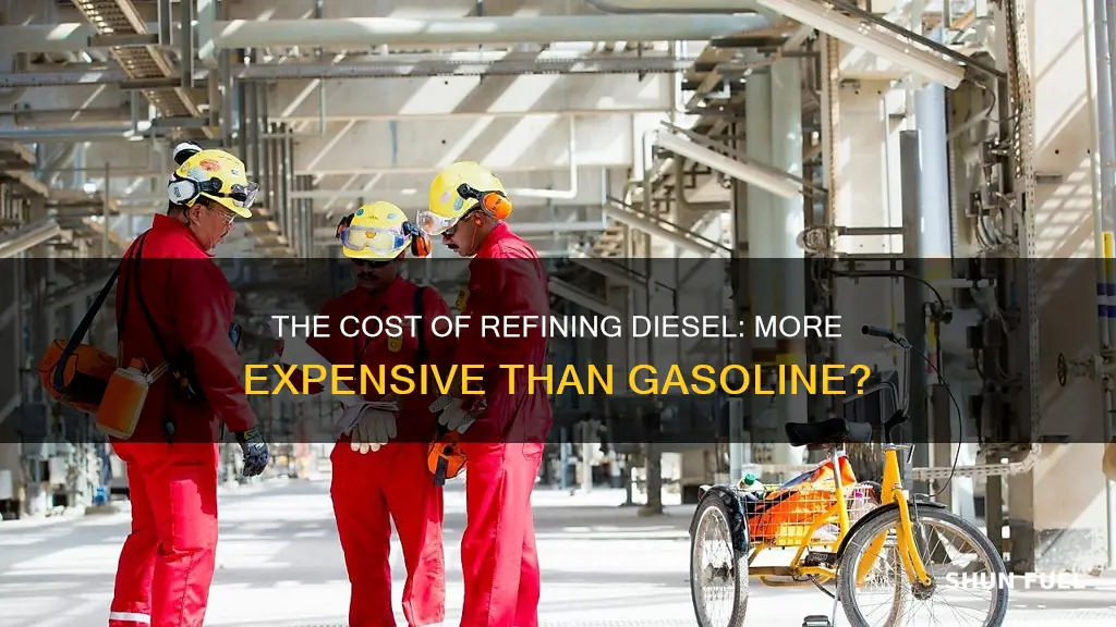 is it more expensive to refine diesel fuel than gasoline
