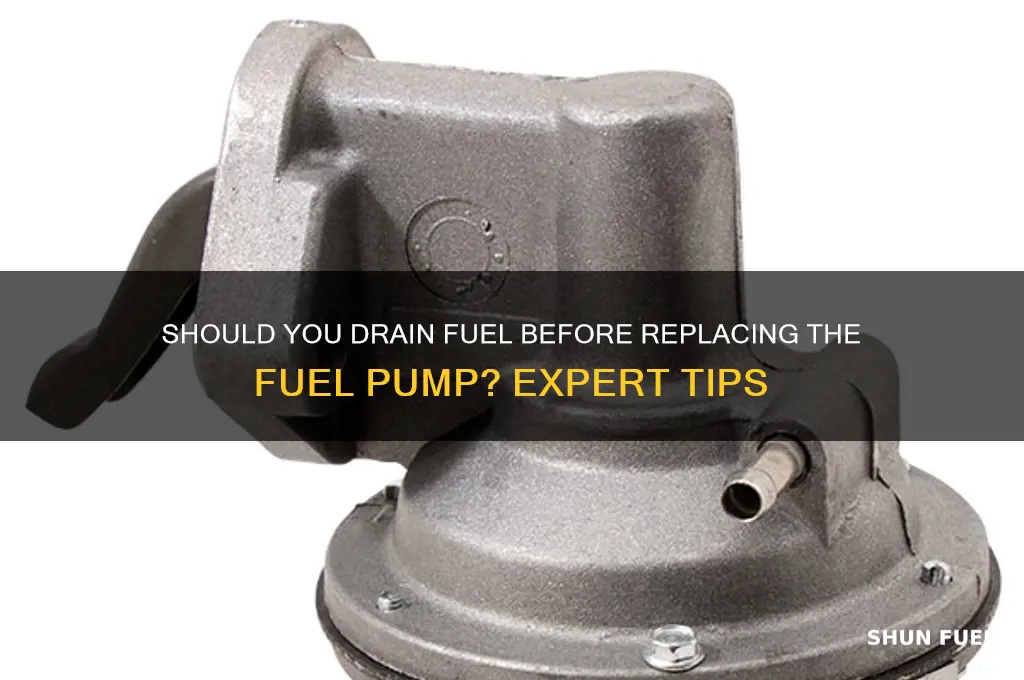 is it necessary to drain fuel before replacing fuel pump