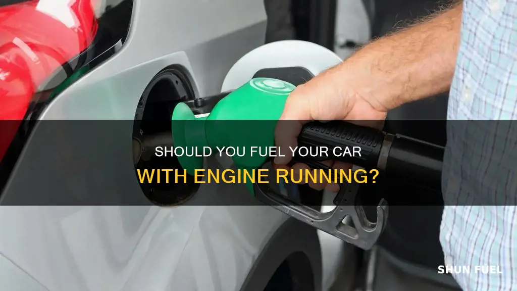 is it ok to fuel my car with engine running