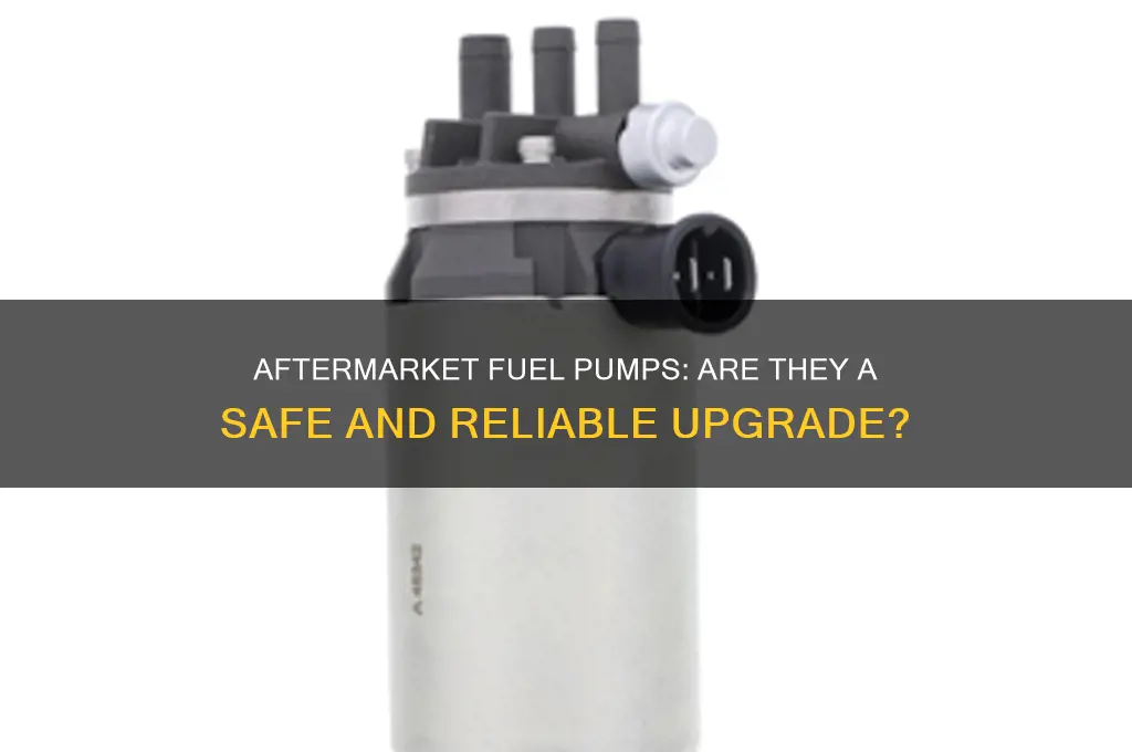 is it okay to use an aftermarket fuel pump