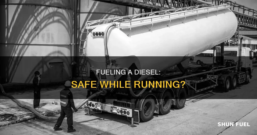 is it safe to fuel a diesel while it