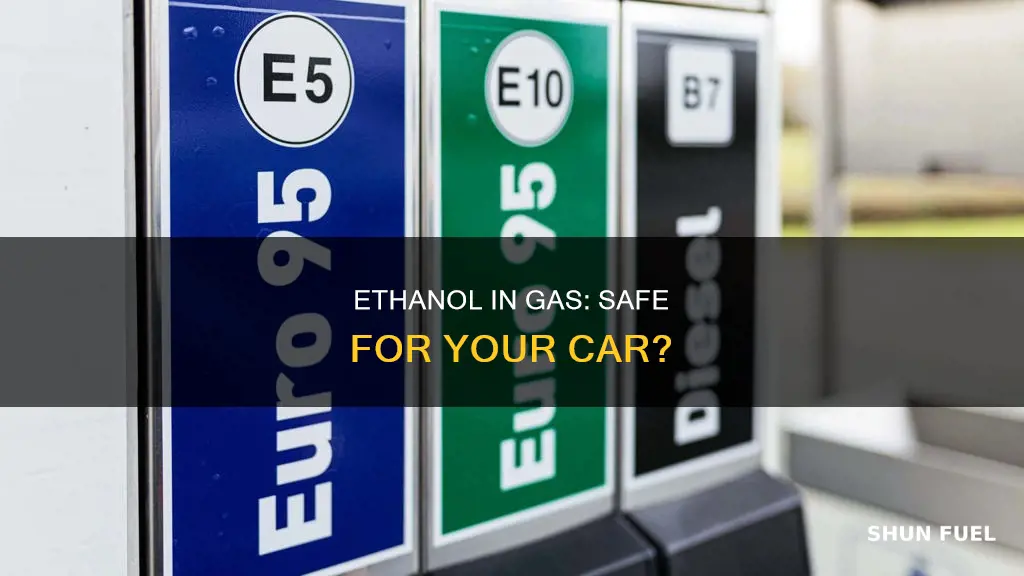is it safe to fuel car with 10 ethanol