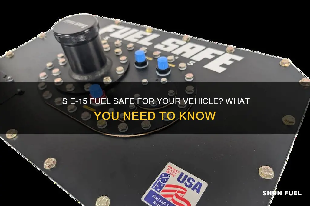 is it safe to use e-15 fuel
