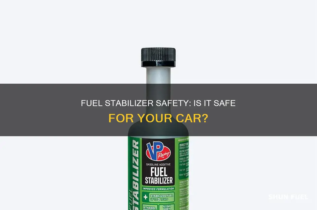 is it safe to use fuel stabilizer in car