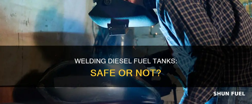 is it safe to weld on a diesel fuel tank