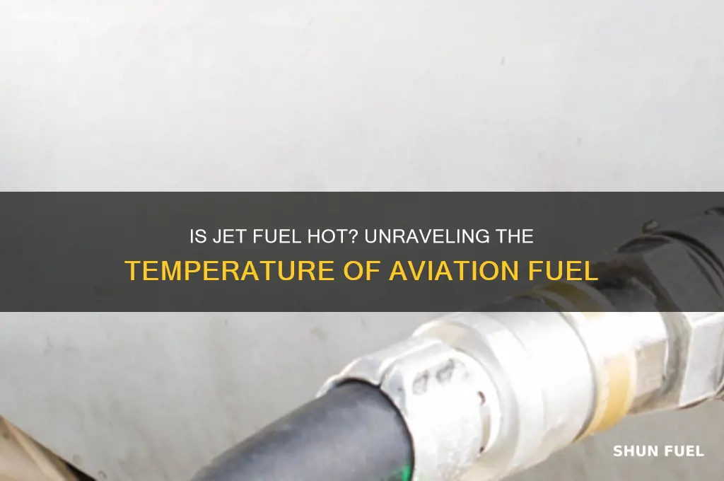 is jet fuel hot