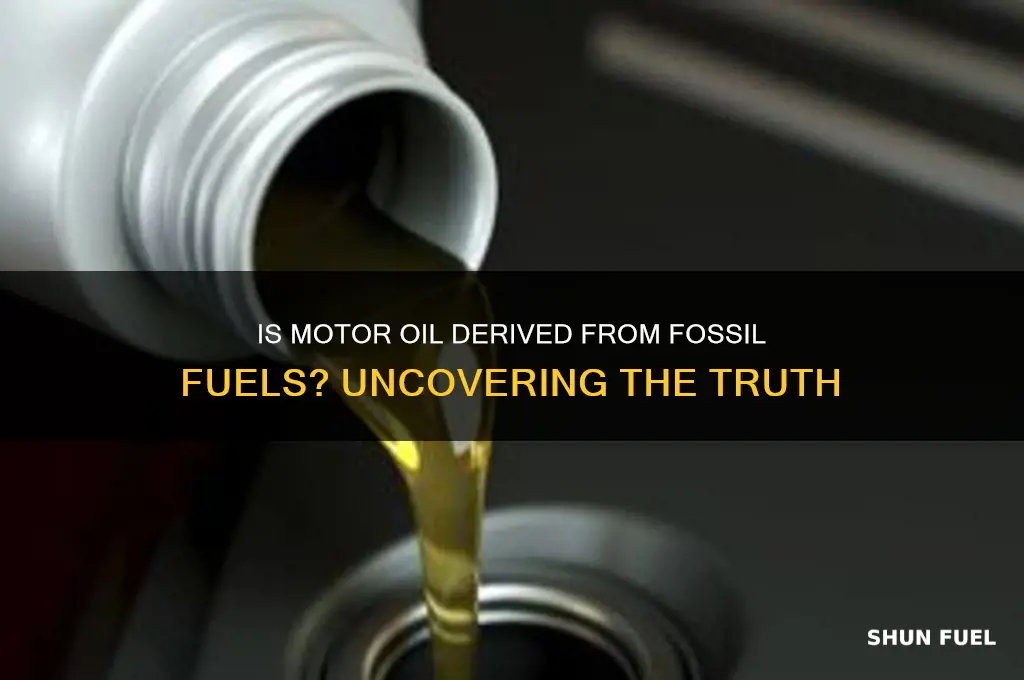 is motor oil made from fossil fuels