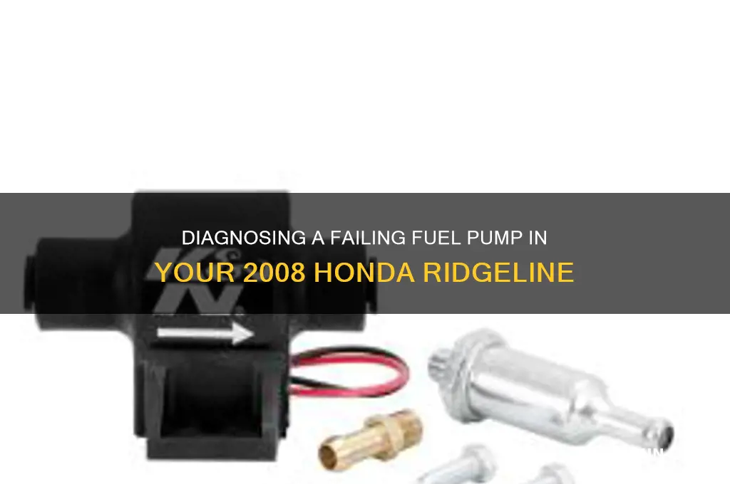 is my 2008 honda ridgelime fuel pump going bad