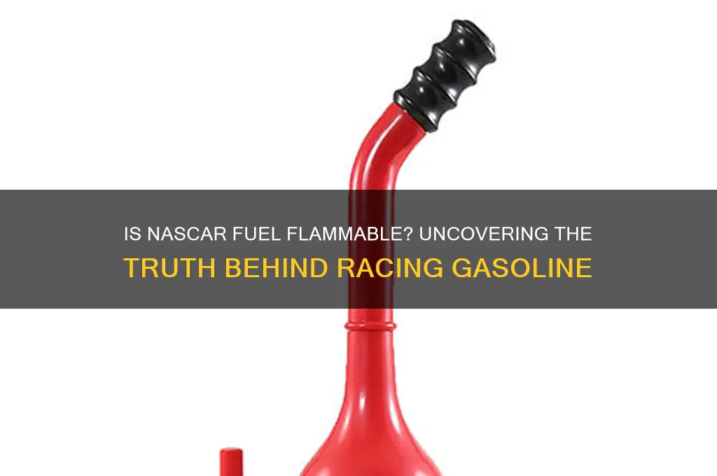 is nascar fuel flammable