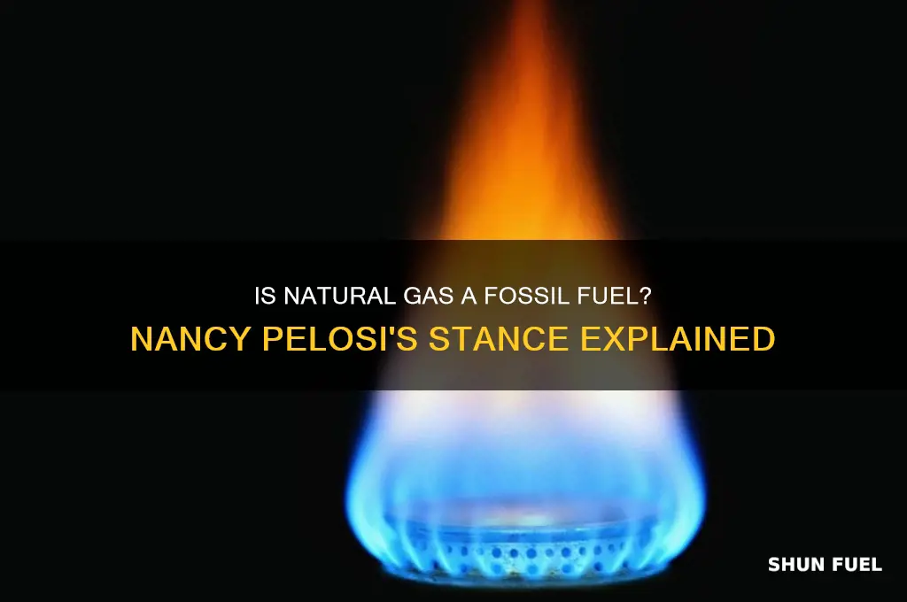 is natural gas a fossil fuel nancy pelosi