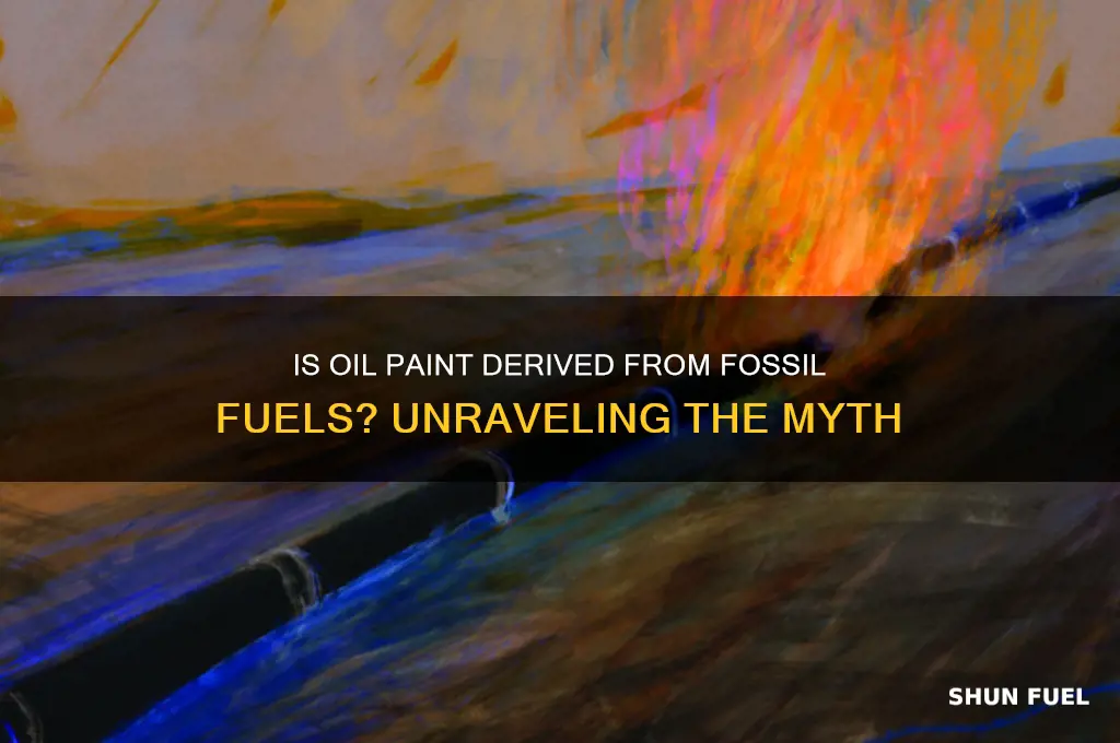 is oil paint made from fossil fuels