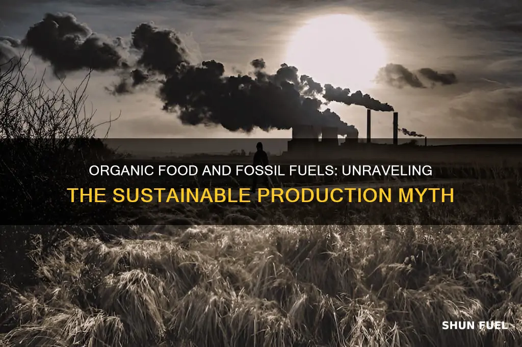 is organic food made without the use of fossil fuels