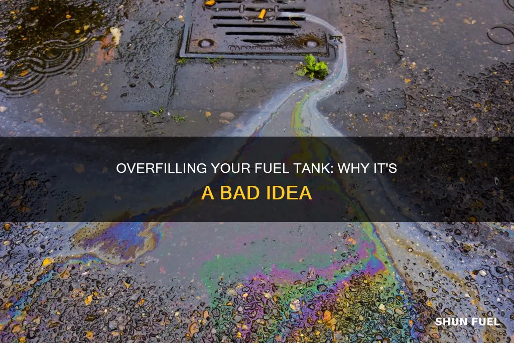 is overfilling fuel tank bad