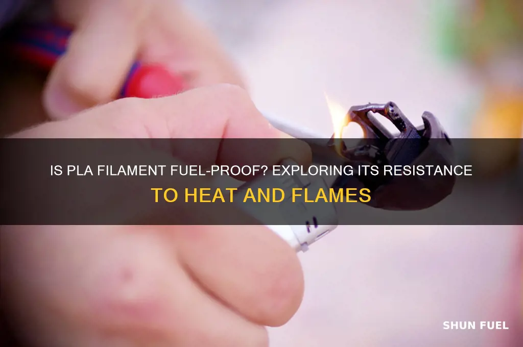 is pla filament fuel proof