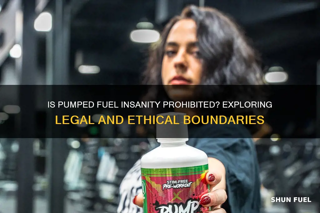 is pumped fuel insanity prohibited