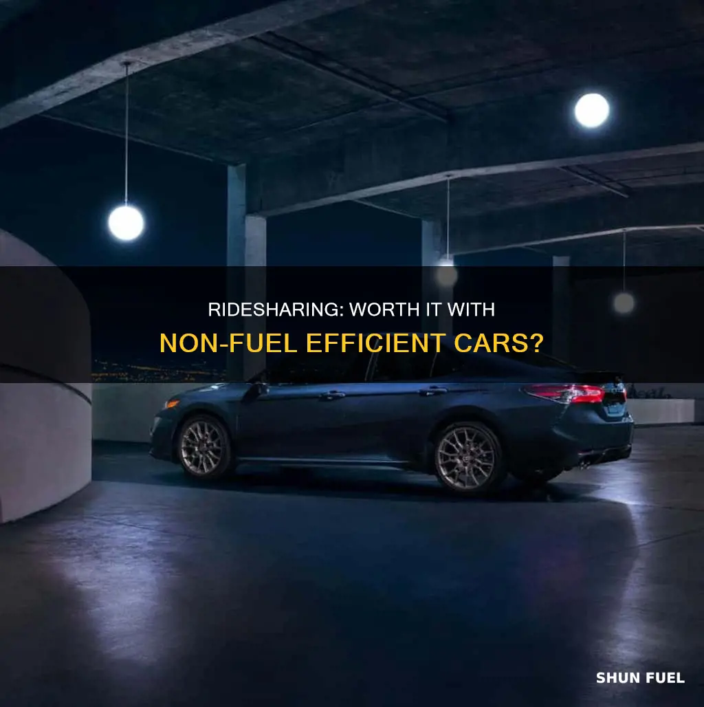 is ridesharing worth it with a non fuel efficient car