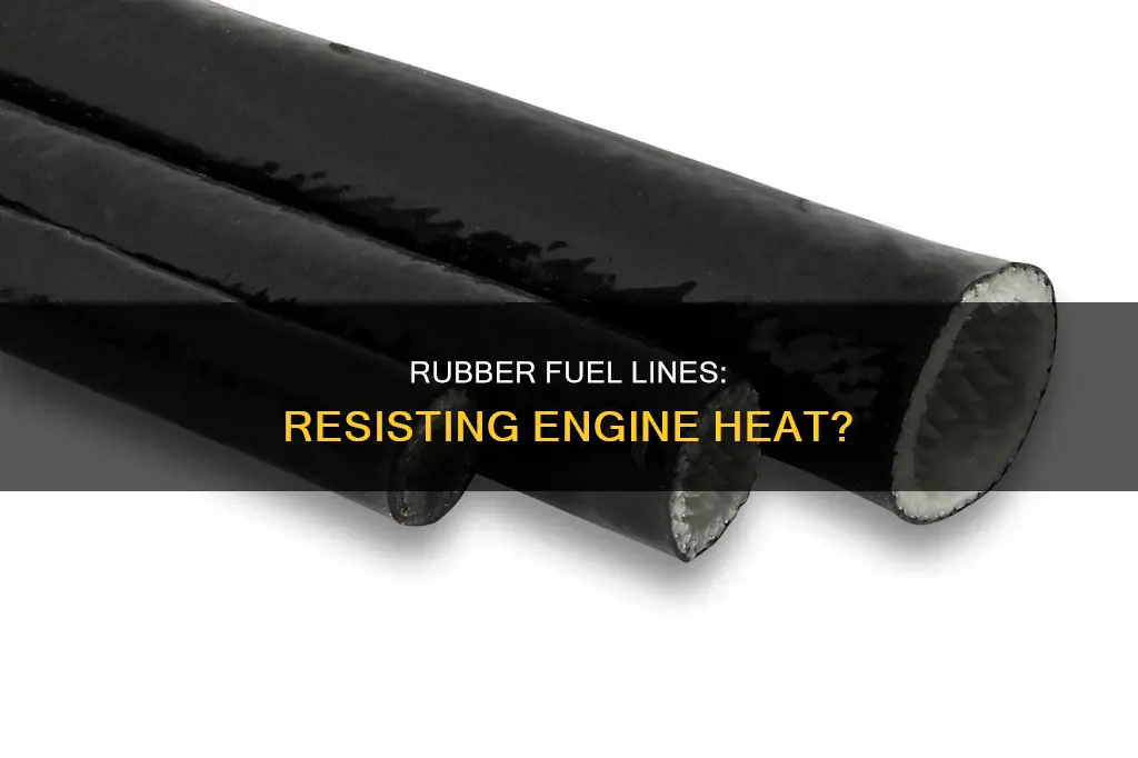 is rubber fuel line heat resistant