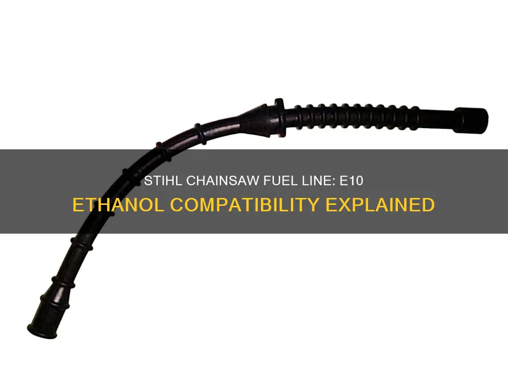 is stihl chainsaw fuel line compatible with e10 fuel ethanol