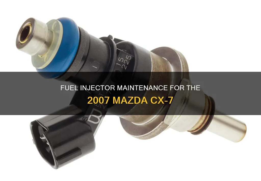is the 2007 mazda cx 7 fuel injector