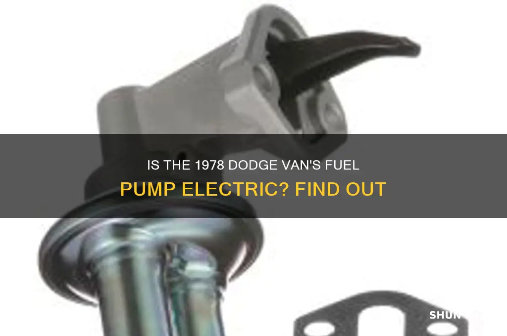 is the fuel pump electric on a1978 dodge van