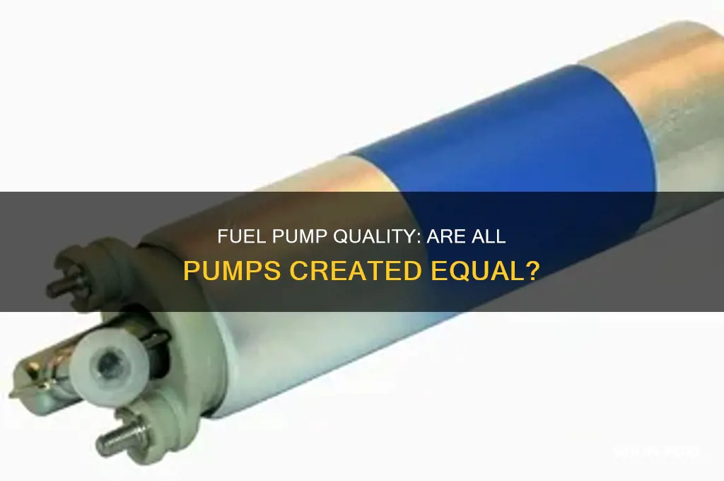 is there a difference in the quality of fuel pumps