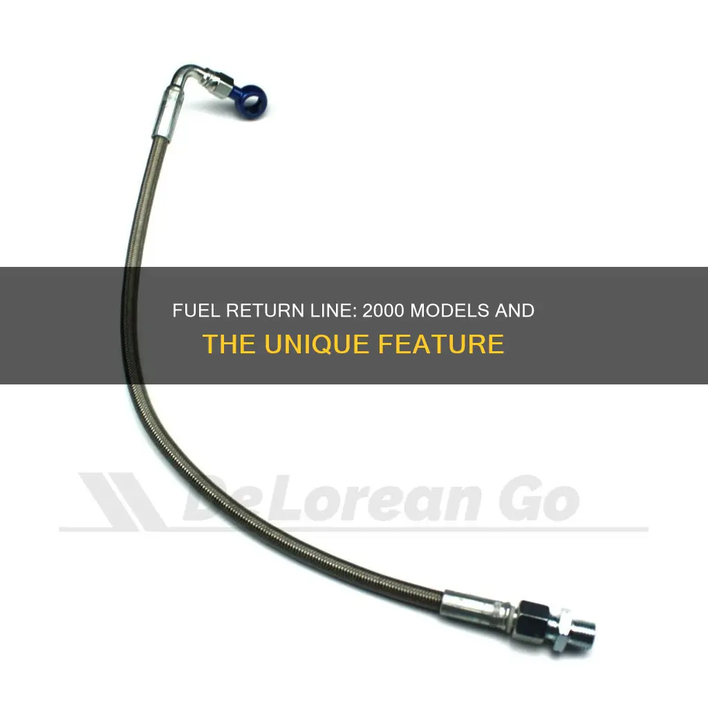 is there a fuel return line on a 2000