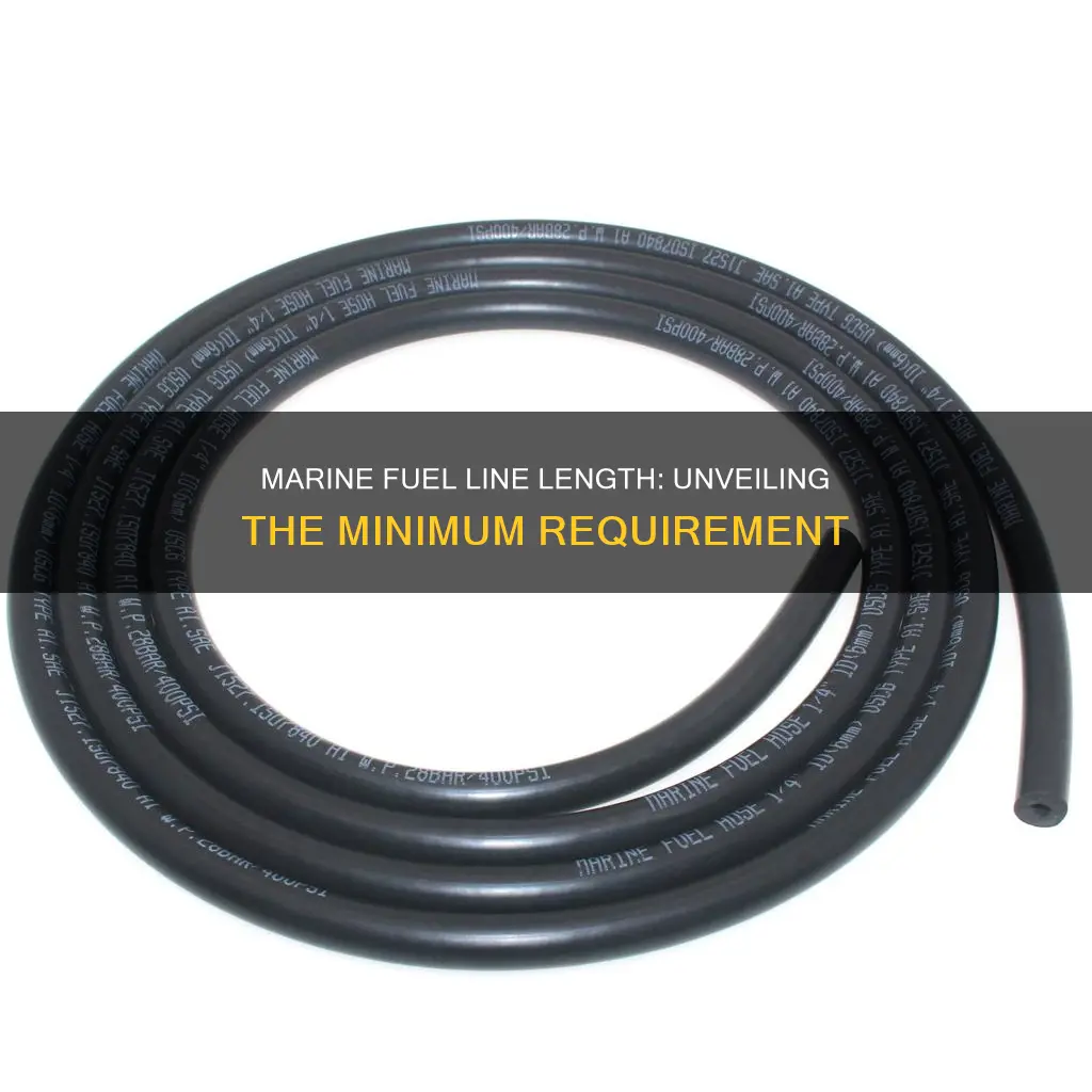 is there a minimum length for marine fuel line