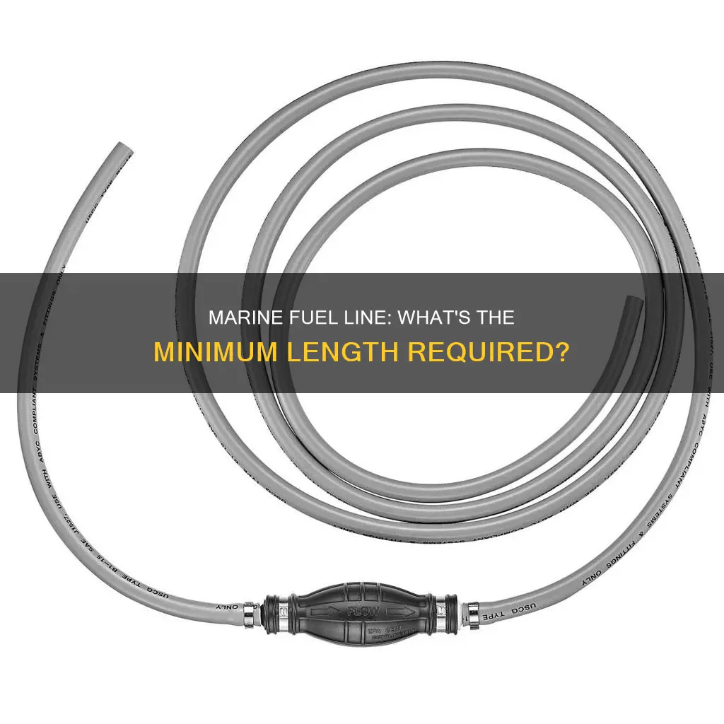is there a minimum length for marine fuel line