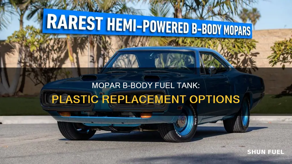 is there a mopar b body plastic replacement fuel tank