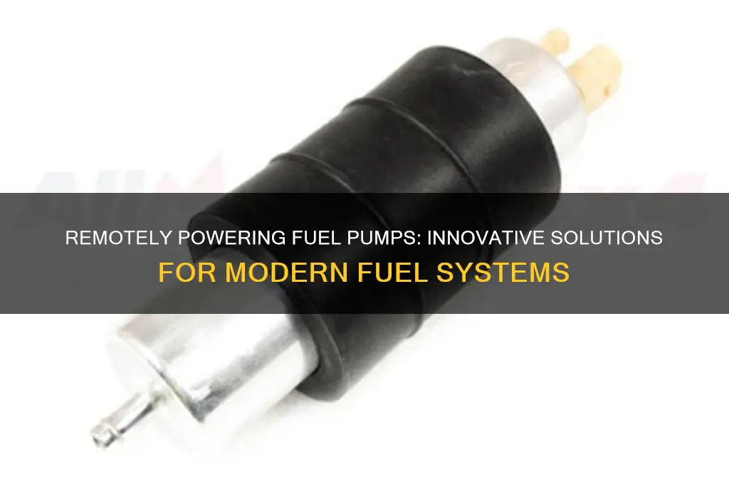 is there a way to remotely power fuel pump