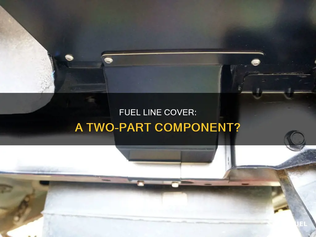 is there two parts to fuel line cover