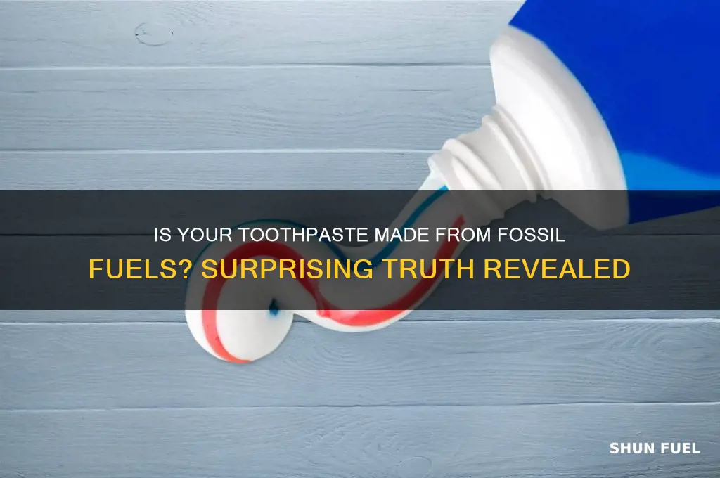 is toothpaste made of fossil fuel