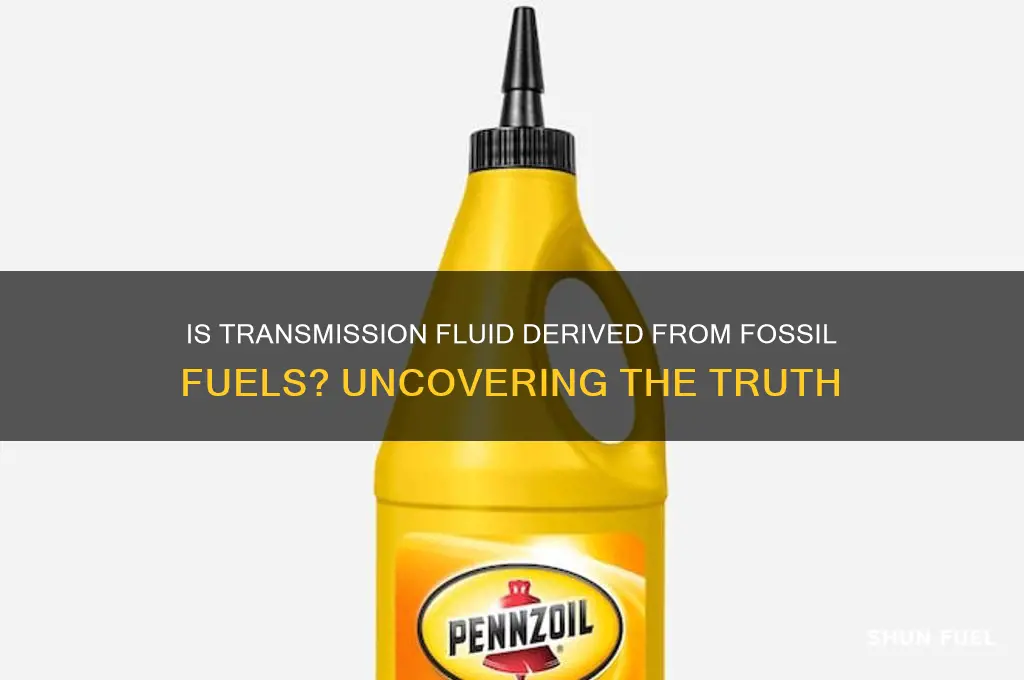 is transmission fluid made of fossil fuel