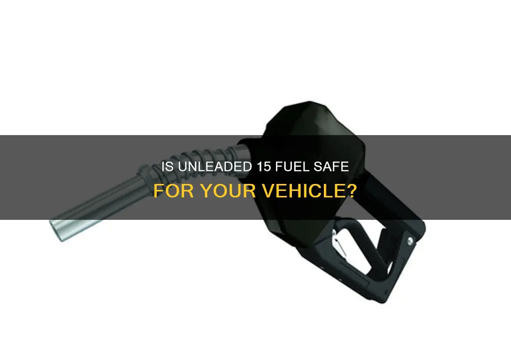 is unleaded 15 fuel safe