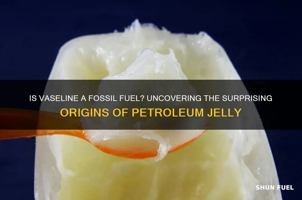is vaseline a fossil fuel