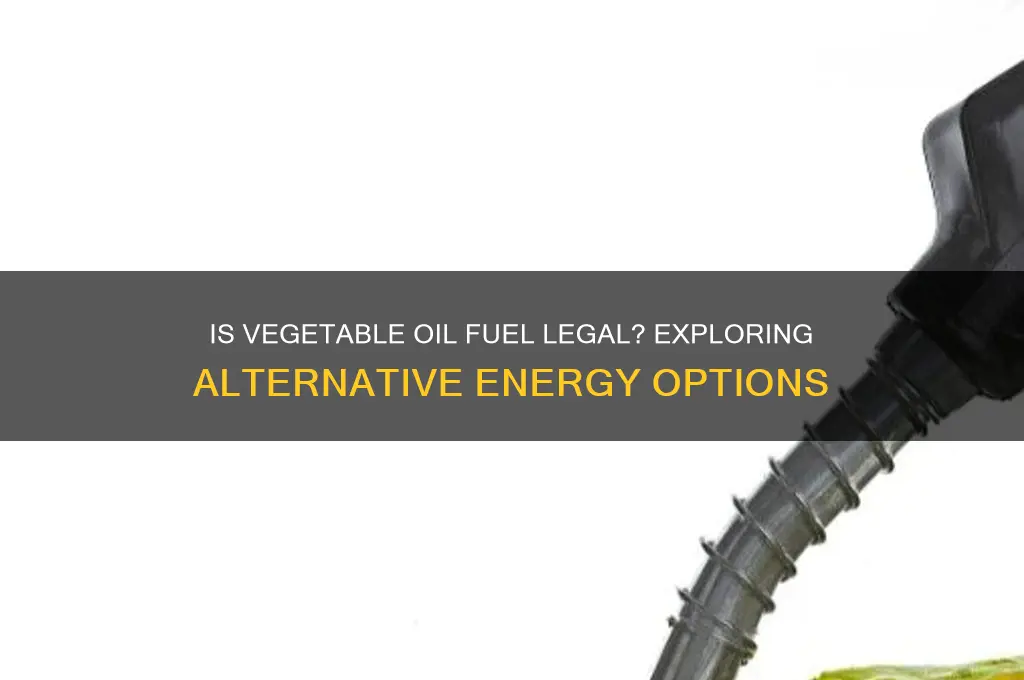 is vegetable oil fuel legal