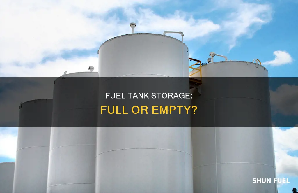 should a fuel tank ve or empty for storag