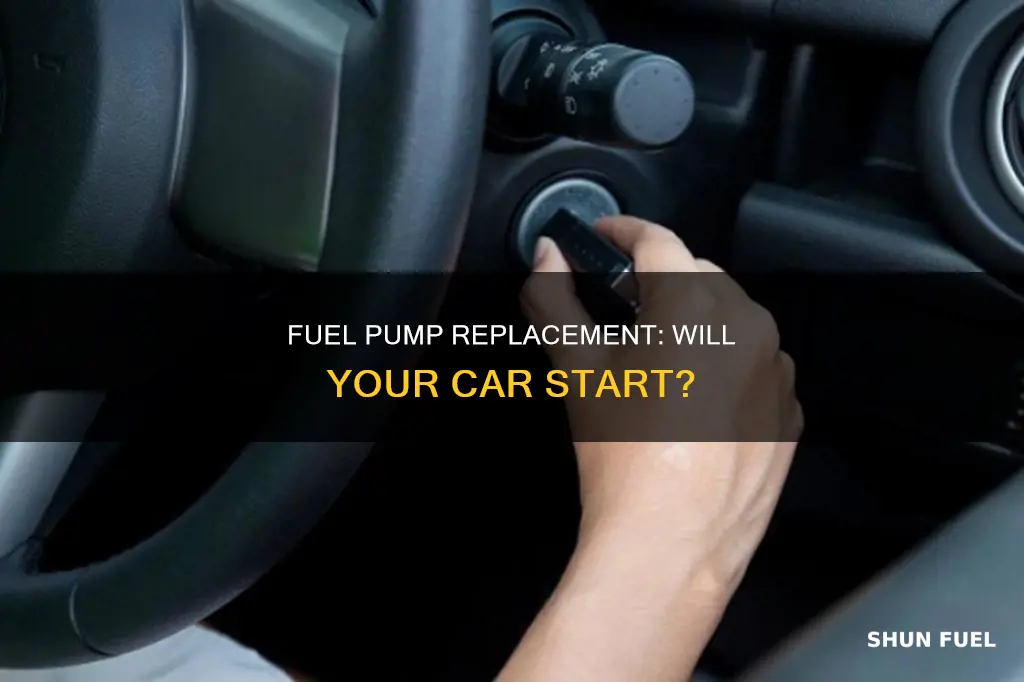 should car start after fuel pump replacement