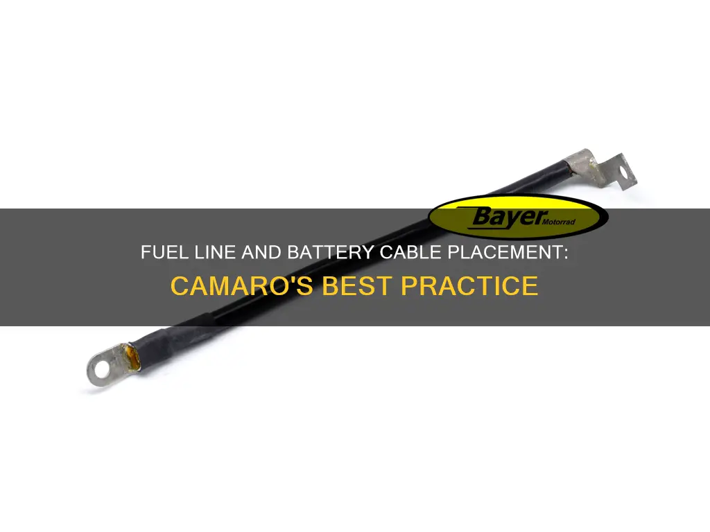 should fuel lines be above or below battery cables camaro
