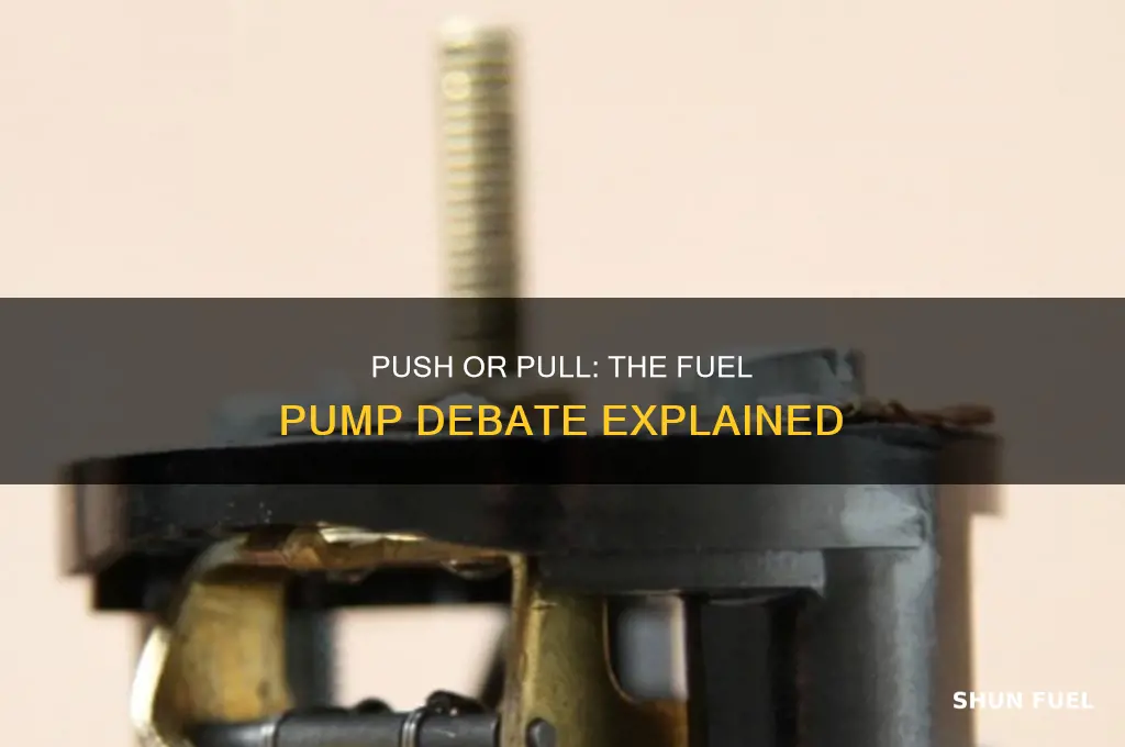 should fuel pumps push or pull