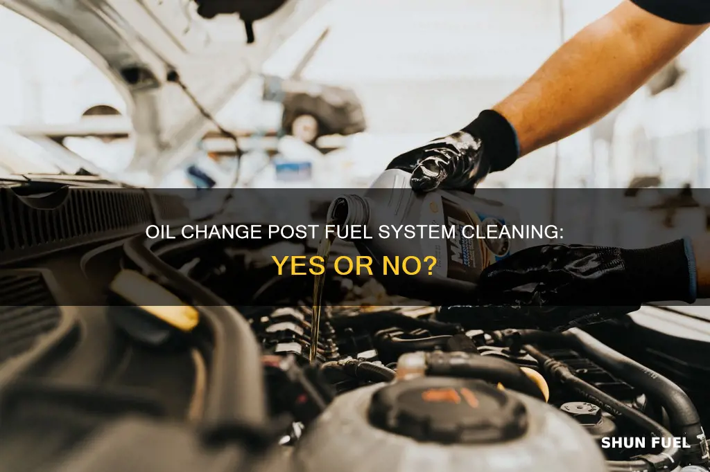 should i change the oil after using fuel system cleaner