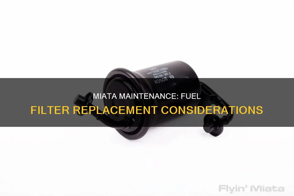 should i replace the fuel filter on a miata