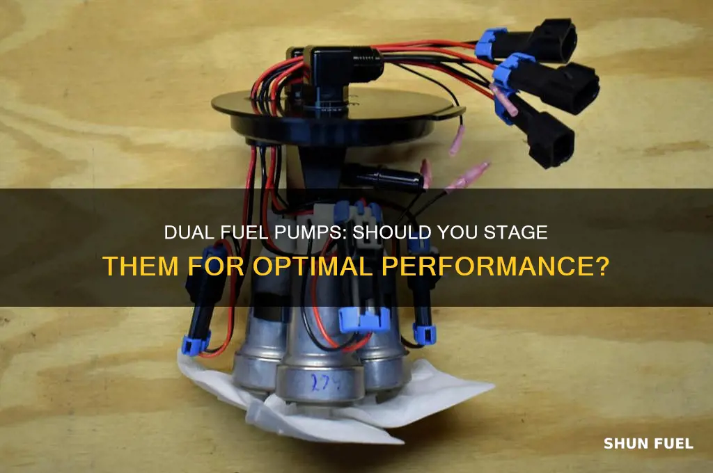 should i stage dual fuel pumps