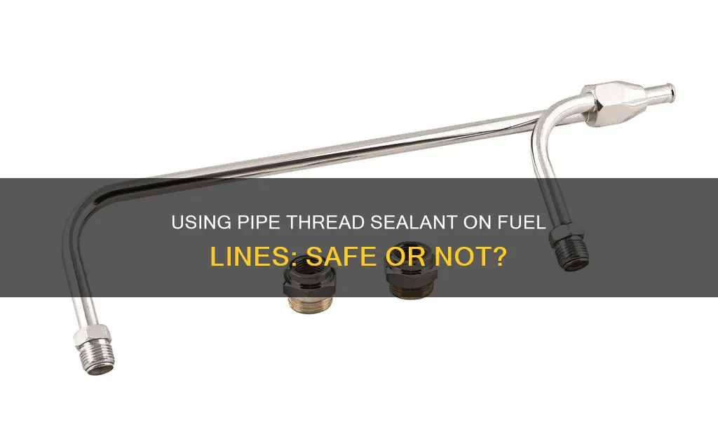 should i use pipe thread sealant on my fuel line