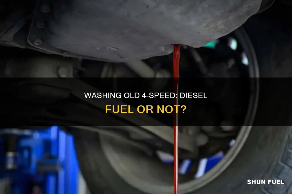 should i wash out old 4 speed with diesel fuel