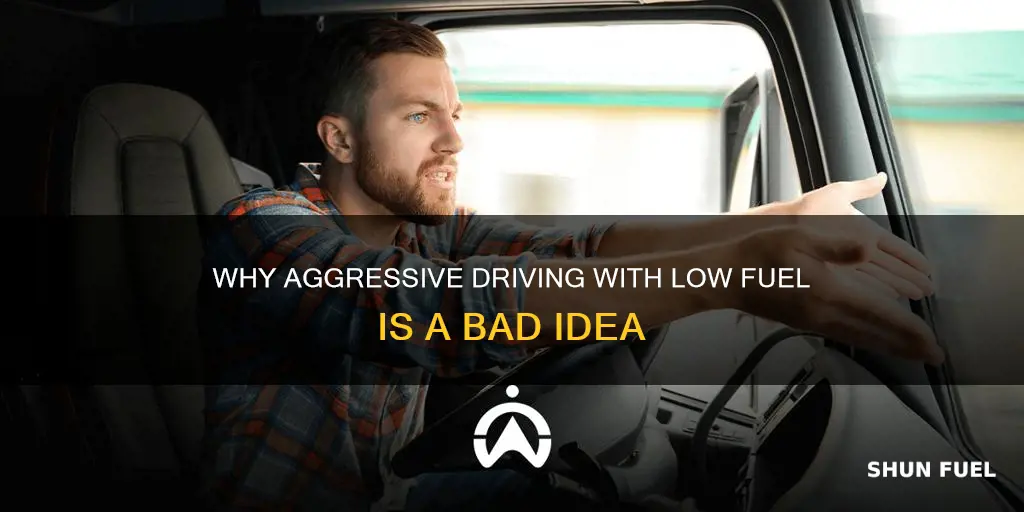 should never drive aggressively with low fuel tank